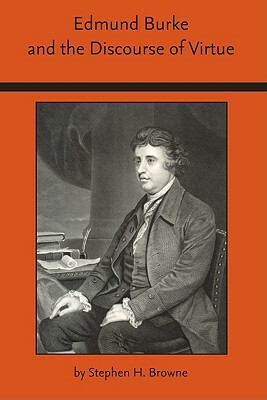 Edmund Burke and the Discourse of Virtue by Stephen Howard Browne
