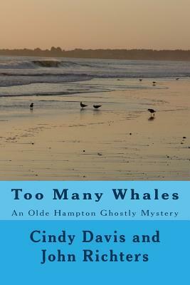 Too Many Whales: An Olde Hampton Ghostly Mystery by Cindy Davis, John Richters