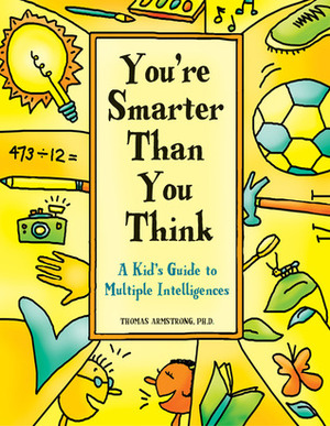 You're Smarter Than You Think: A Kid's Guide to Multiple Intelligences by Thomas Armstrong