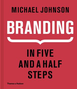 Branding: In Five and a Half Steps by Michael Johnson