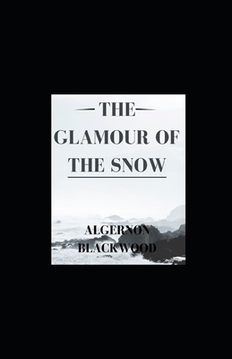 The Glamour of the Snow illustrated by Algernon Blackwood