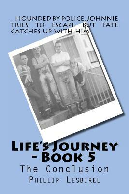 Life's Journey - Book 5: The Conclusion by Phillip Lesbirel