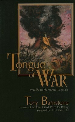 Tongue of War: From Pearl Harbor to Nagasaki by Tony Barnstone