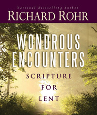 Wondrous Encounters: Scripture for Lent by Richard Rohr