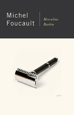 Herculine Barbin: Being the Recently Discovered Memoirs of a Nineteenth-Century French Hermaphrodite by Michel Foucault