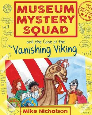 Museum Mystery Squad and the Case of the Vanishing Viking by Mike Nicholson