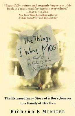 The Things I Want Most: The Extraordinary Story of a Boy's Journey to a Family of His Own by Richard Miniter