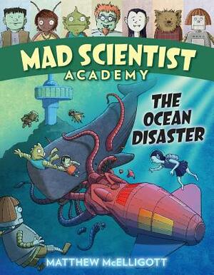 Mad Scientist Academy: The Ocean Disaster by Matthew McElligott