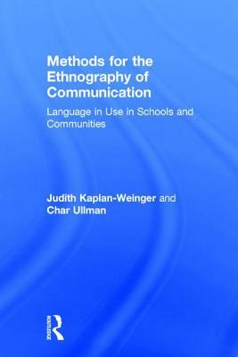 Methods for the Ethnography of Communication: Language in Use in Schools and Communities by Char Ullman, Judith Kaplan-Weinger
