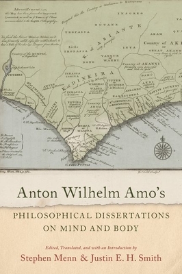 Anton Wilhelm Amo's Philosophical Dissertations on Mind and Body by 