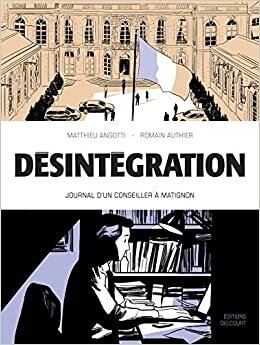 Désintégration. Journal d'un conseiller à Matignon by Robin Recht, Matthieu Angotti