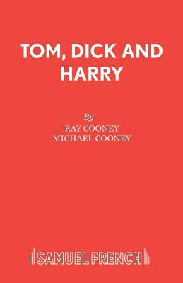 Tom, Dick and Harry by Michael Cooney, Ray Cooney