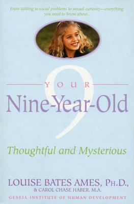 Your Nine Year Old: Thoughtful and Mysterious by Carol Chase Haber, Louise Bates Ames