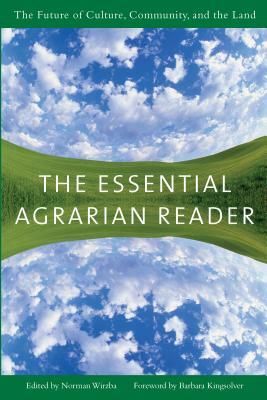The Essential Agrarian Reader: The Future of Culture, Community, and the Land by 
