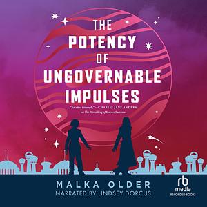 The Potency Of Ungovernable Impulses by Malka Older