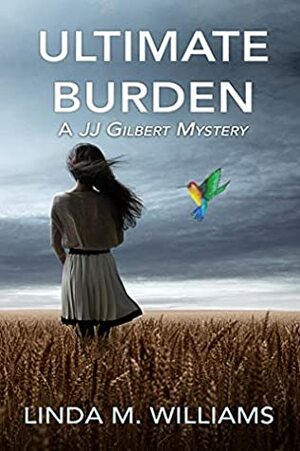 Ultimate Burden: A JJ Gilbert Mystery (Book 3) by Linda M. Williams