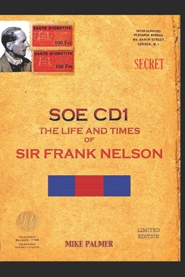 SOE Cd1 - The Life and Times of Sir Frank Nelson by Mike Palmer