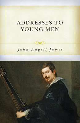 Addresses to Young Men by John Angell James