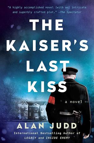 The Kaiser's Last Kiss: A Novel by Alan Judd, Alan Judd