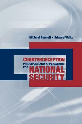 Counterdeception Principles and Applications for National Security by Michael Bennett, Edward Waltz