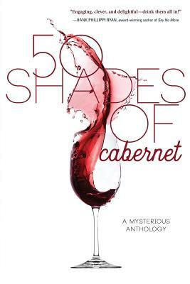50 Shades of Cabernet: A Mysterious Anthology by Various