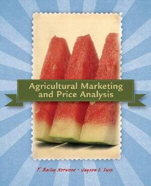 Agricultural Marketing and Price Analysis by Jayson Lusk, F. Bailey Norwood