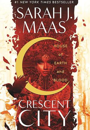 House of Earth and Blood: The First Instalment of the EPIC Crescent City Series from Multi-Million and #1 Sunday Times Bestselling Author Sarah J. Maas by Sarah J. Maas