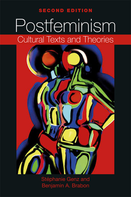 Postfeminism: Cultural Texts and Theories by Stéphanie Genz, Benjamin Brabon