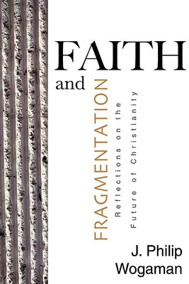 Faith and Fragmentation: Reflections on the Future of Christianity by J. Philip Wogaman