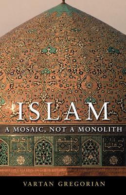 Islam: A Mosaic, Not a Monolith by Vartan Gregorian