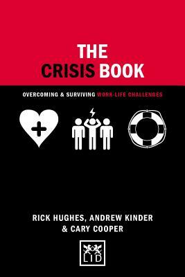 The Crisis Book: Overcoming and Surviving Work-Life Challenges by Cary Cooper, Rick Hughes