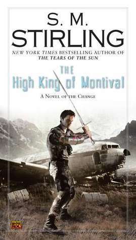 The High King of Montival: A Novel of the Change by S.M. Stirling