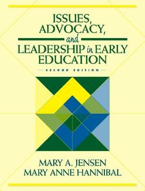 Issues, Advocacy, and Leadership in Early Education by Mary Jensen, Mary Anne Hannibal