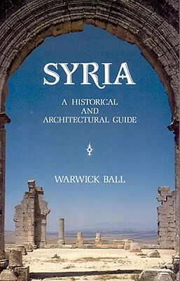 Syria: A Historical and Architectural Guide by Warwick Ball