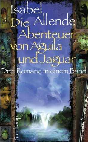 Die Abenteuer von Aguila und Jaguar: Drei Romane in einem Band by Isabel Allende, Svenja Becker
