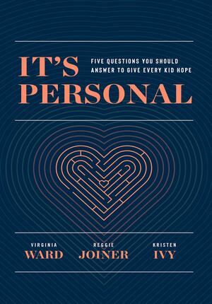 It's Personal: Five Questions You Should Answer to Give Every Kid Hope by Virginia Ward, Kristen Ivy, Reggie Joiner