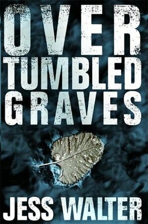 Over Tumbled Graves by Jess Walter
