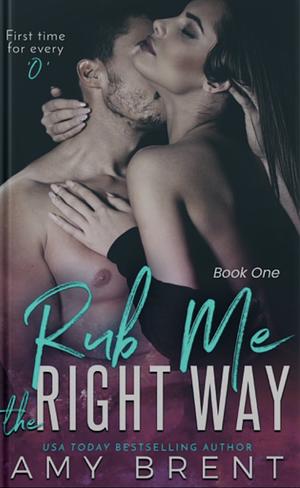 Rub Me the Right Way by Amy Brent