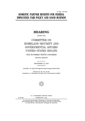 Domestic partner benefits for federal employees: fair policy and good business by United States Congress, United States Senate, Committee on Homeland Security (senate)