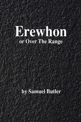 Erewhon: or Over the Range by Samuel Butler