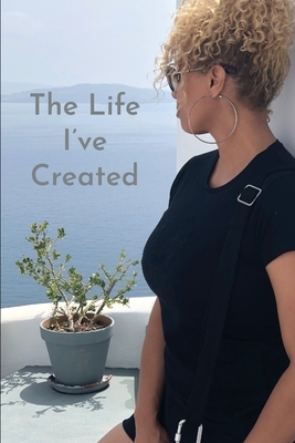 The Life I've Created by Renee Jefferson