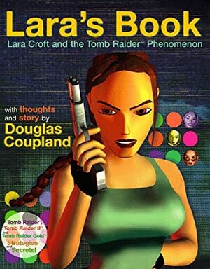 Lara's Book--Lara Croft and the Tomb Raider Phenomenon by Kip Ward, Douglas Coupland