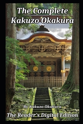 The Complete Kakuzo Okakura by Kakuzo Okakura