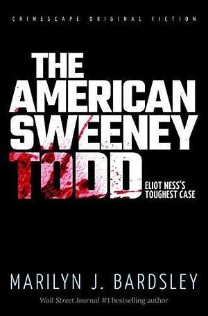 The American Sweeney Todd: Inside the Mind of a Terrifying Serial Killer by Marilyn J. Bardsley, Marilyn J. Bardsley