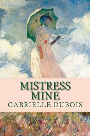 Mistress Mine (Louise Saint-Quentin, #1) by Gabrielle Dubois