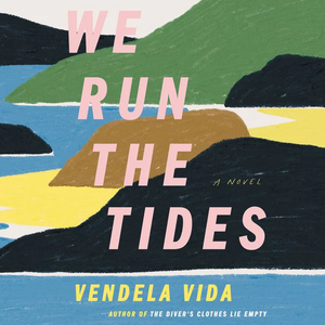 We Run the Tides by Vendela Vida