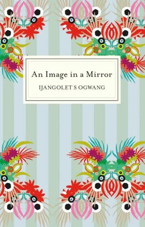 An Image in a Mirror by Ijangolet S. Ogwang