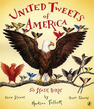 United Tweets of America: 50 State Birds Their Stories, Their Glories by Hudson Talbott