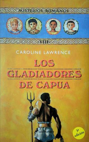 Los gladiadores de Capua by Caroline Lawrence, Caroline Lawrence
