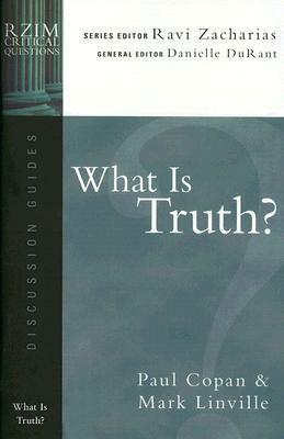 What Is Truth? by Paul Copan, Mark Linville